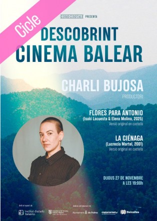 DESCOBRINT CINEMA BALEAR: FLORES PARA ANTÓNIO + LA CIÉNAGA.